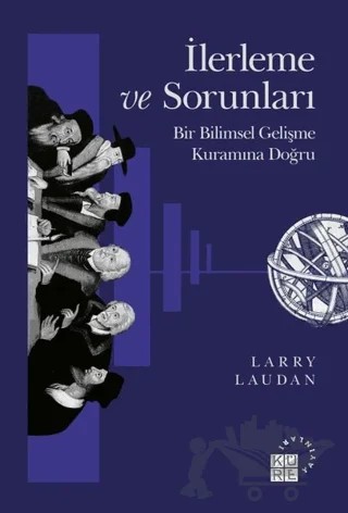 İlerleme ve Sorunları - Bir Bilimsel Gelişme Kuramına Doğru – Larry Laudan – Küre Yayınları kitap kapağı