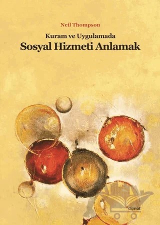 Kuram ve Uygulamada Sosyal Hizmeti Anlamak – Neil Thompson – Dipnot Yayınları kitap kapağı