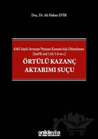 6362 Sayılı Sermaye Piyasası Kanunu'nda Düzenlenen (SerPK md 110/1-b ve c) Örtülü Kazanç Aktarımı Suçu – Ali Hakan Evik – On İki Levha Yayınları kitap kapağı