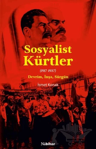 Sosyalist Kürtler - (1917-1937) Devrim, İnşa, Sürgün – İsmet Konak – Nubihar Yayınları kitap kapağı