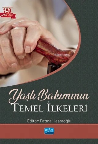 Yaşlı Bakımının Temel İlkeleri – Burak Atik, Burcu Çerik, Esra Başer, Fatma Hastaoğlu, Fatma Tok Yıldız, Funda Evcili, Gülşen Güçlü, Gürcan Solmaz, Işıl Kalaycı, Mukadder Molloğlu, Muratcan Mollaoğlu, Nurcan Bağlam, Sebahattin Karabulut, Sevda Hastaoğlu Örgen, Tuba Karabey – Nobel Akademik Yayıncılık kitap kapağı