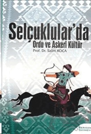 Selçuklular’da Ordu ve Askeri Kültür – Salim Koca – Berikan Yayınevi kitap kapağı