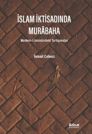 İSLAM İKTİSADINDA MURÂBAHA - Modern Literatürdeki Tartışmalar – İsmail Cebeci – İktisat Yayınları kitap kapağı