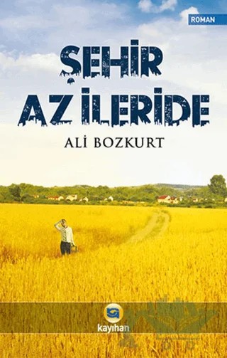 Şehir Az İleride – Ali Bozkurt – Kayıhan Yayınları kitap kapağı