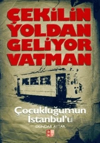 Çekilin Yoldan Geliyor Vatman Çocukluğumun İstanbul’u – Dündar Aytar – Babıali Kültür Yayıncılığı kitap kapağı