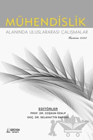 Mühendislik Alanında Uluslararası Çalışmalar - Haziran 2023 – Çoşkun Özalp, Selahattin Bardak – Serüven Yayınevi kitap kapağı