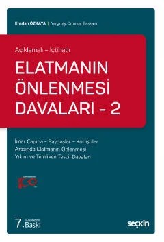 Açıklamalı – İçtihatlıElatmanın Önlenmesi Davaları – 2 İmar Çapına – Paydaşlar – Komşular Arasında Elatmanın Önlenmesi Yıkım ve Temliken Tescil Davaları – Eraslan Özkaya – Seçkin Yayıncılık kitap kapağı