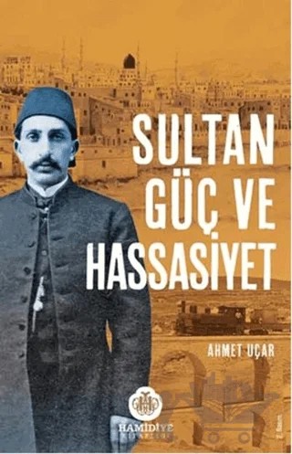 Sultan Güç ve Hassasiyet – Ahmet Uçar – Hamidiye Kitaplığı kitap kapağı