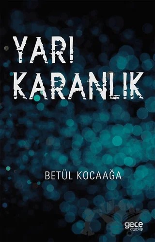 Yarı Karanlık – Betül Kocaağa – Gece Kitaplığı kitap kapağı
