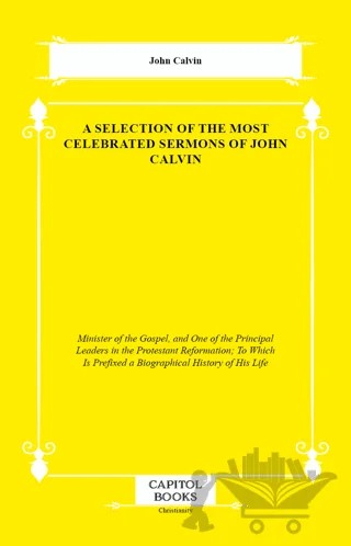 A Selection of the Most Celebrated Sermons of John Calvin – John Calvin – Capitol Books kitap kapağı