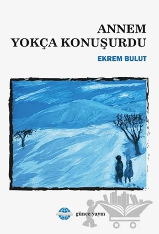 Annem Yokça Konuşurdu – Ekrem Bulut – Günce Uluslararası Yayıncılık kitap kapağı