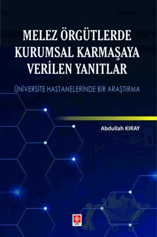 Melez Örgütlerde Kurumsal Karmaşaya Verilen Yanıtlar – Abdullah Kıray – Ekin Basım Yayın kitap kapağı