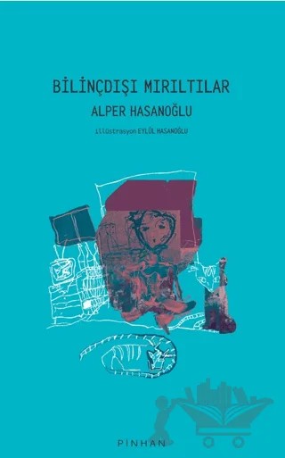 Bilinçdışı Mırıltılar – Alper Hasanoğlu – Pinhan Yayıncılık kitap kapağı