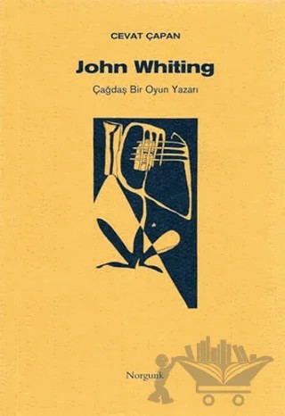 John Whiting Çağdaş Bir Oyun Yazarı – Cevat Çapan – Norgunk Yayıncılık kitap kapağı