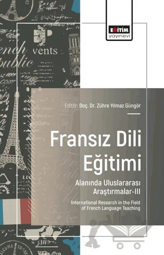Fransız Dili Eğitimi Alanında Uluslararası Araştırmalar-III – Meltem Ercanlar, Aline Sarıyıldız, Gizem Köşker, Zühre Yılmaz Güngör – Eğitim Yayınevi - Bilimsel Eserler kitap kapağı
