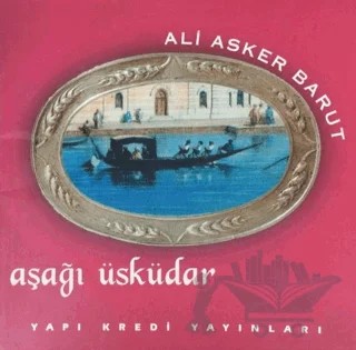 Aşağı Üsküdar – Ali Asker Barut – Yapı Kredi Yayınları kitap kapağı