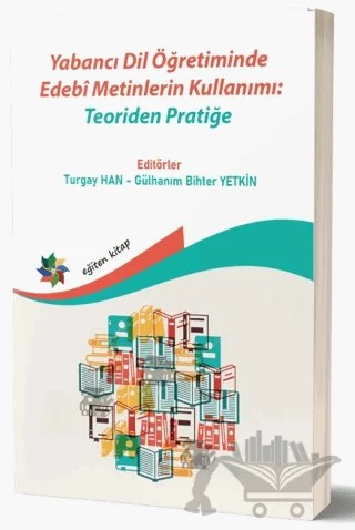 Yabancı Dil Öğretiminde Edebi Metinlerin Kullanımı: Teoriden Pratiğe – Turgay Han, Gülhanım Bihter Yetkin – Eğiten Kitap kitap kapağı