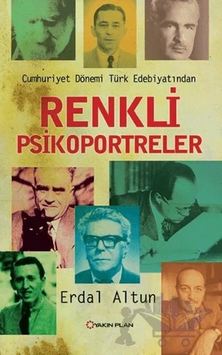 Renkli Psikoportreler - Cumhuriyet Dönemi Türk Edebiyatından – Erdal Altun – Yakın Plan Yayınları kitap kapağı