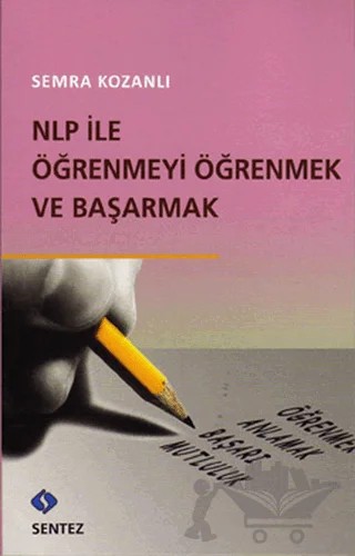 NLP ile Öğrenmeyi Öğrenmek ve Başarmak – Semra Kozanlı – Sentez Yayınları kitap kapağı