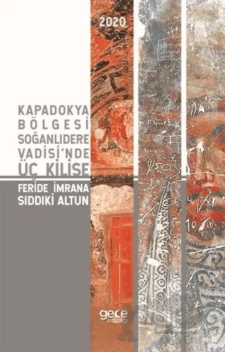 Kapadokya Bölgesi Soğanlıdere Vadisi'nde Üç Kilise – Feride İmrana Sıddıki Altun – Gece Kitaplığı kitap kapağı