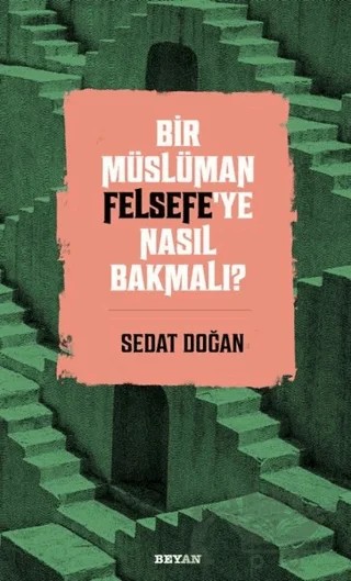 Bir Müslüman Felsefe’ye Nasıl Bakmalı? – Sedat Doğan – Beyan Yayınları kitap kapağı