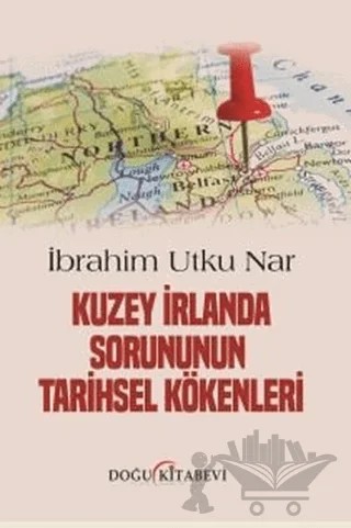 Kuzey İrlanda Sorununun Tarihsel Kökenleri – İbrahim Utku Nar – Doğu Kitabevi kitap kapağı