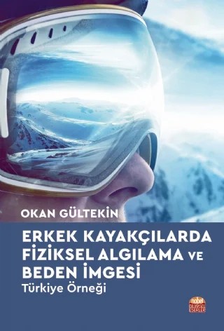 Erkek Kayakçılarda Fiziksel Algılama ve Beden İmgesi - Türkiye Örneği - – Okan Gültekin – Nobel Bilimsel Eserler kitap kapağı