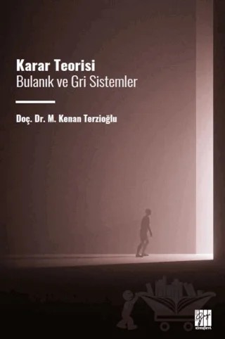 Karar Teorisi Bulanık ve Gri Sistemler – M. Kenan Terzioğlu – Gazi Kitabevi kitap kapağı