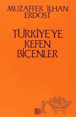 Türkiye’ye Kefen Biçenler – Muzaffer İlhan Erdost – Sol ve Onur Yayınları kitap kapağı