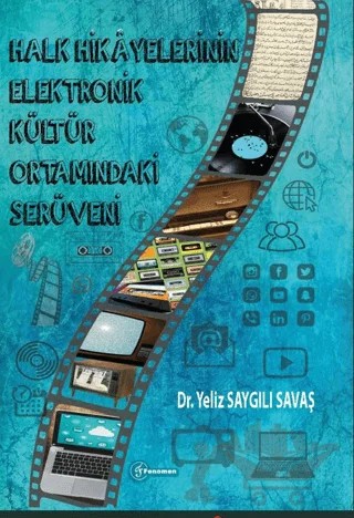 Halk Hikayelerinin Elektronik Kültür Ortamındaki Serüveni – Yeliz Saygılı Savaş – Fenomen Yayıncılık kitap kapağı