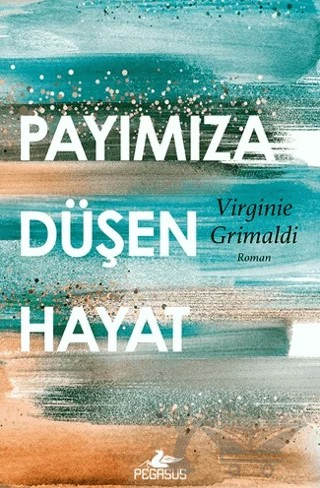 Payımıza Düşen Hayat – Virginie Grimaldi – Pegasus Yayınları kitap kapağı