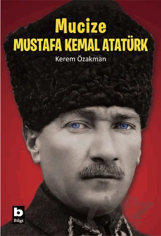 Mucize - Mustafa Kemal Atatürk – Kerem Özakman – Bilgi Yayınevi kitap kapağı