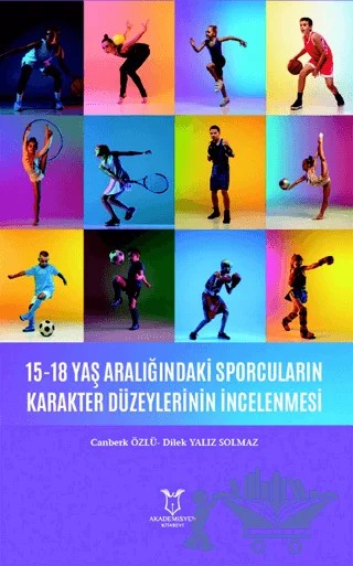 15-18 Yaş Aralığındaki Sporcuların Karakter Düzeylerinin İncelenmesi – Kolektif – Akademisyen Kitabevi kitap kapağı