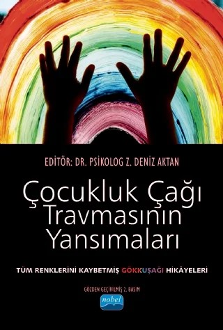 ÇOCUKLUK ÇAĞI TRAVMASININ YANSIMALARI Tüm Renklerini Kaybetmiş Gökkuşağı Hikâyeleri – Alagün Belce Bahşi, Nilüfer Özkan, Nur İnci, Neslihan Zabcı, Pelinsu Bulut, Gülgün Uzunoğlu Azman, Sevim Berin İnci İzmir, Eda Yardımcı – Nobel Akademik Yayıncılık kitap kapağı