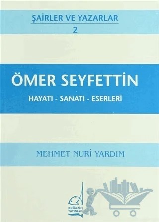 Ömer Seyfettin Hayatı - Sanatı - Eserleri – Mehmet Nuri Yardım – Boğaziçi Yayınları kitap kapağı
