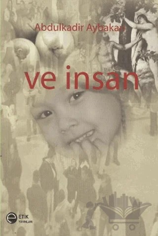Ve İnsan – Abdulkadir Aybakan – Etik Yayınları kitap kapağı