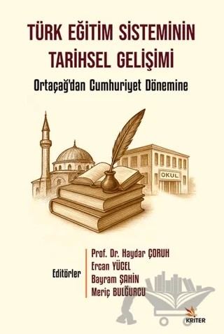 Türk Eğitim Sisteminin Tarihsel Gelişimi – Haydar Çoruh, Ercan Yücel, Bayram Şahin, Meriç Bulğurcu – Kriter Yayınları kitap kapağı