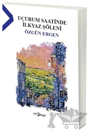 Uçurum Saatinde İlkyaz Şöleni – Özgün Ergen – Hayal Yayınları kitap kapağı