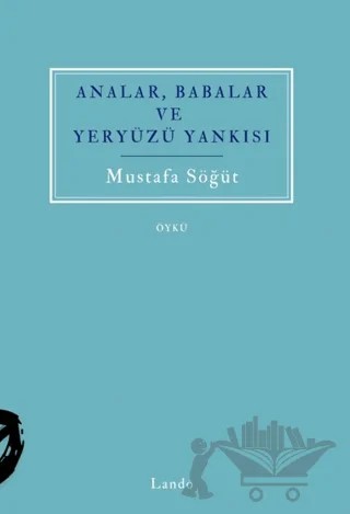 Analar, Babalar ve Yeryüzü Yankısı – Mustafa Söğüt – Lando Yayınları kitap kapağı