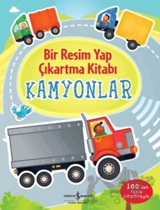 Bir Resim Yap Çıkartma Kitabı - Kamyonlar – Felicity Brooks – İş Bankası Kültür Yayınları kitap kapağı
