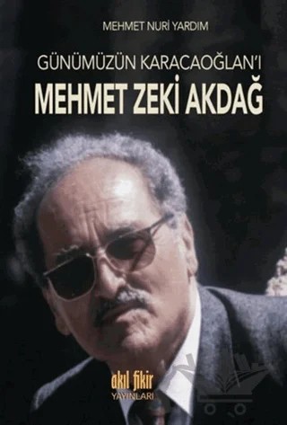Günümüzün Karacaoğlan'ı Mehmet Zeki Akdağ – Mehmet Nuri Yardım – Akıl Fikir Yayınları kitap kapağı