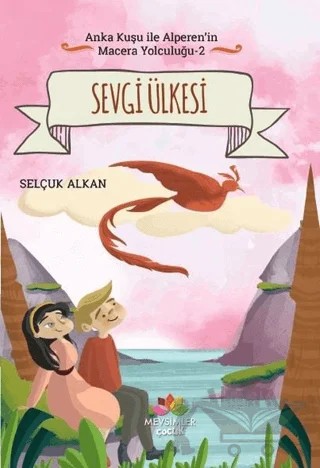 Sevgi Ülkesi - Anka Kuşu ile Alperen'in Macera Yolculuğu 2 – Selçuk Alkan – Mevsimler Kitap kitap kapağı
