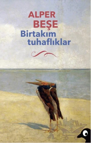 Birtakım Tuhaflıklar – Alper Beşe – Alakarga Sanat Yayınları kitap kapağı