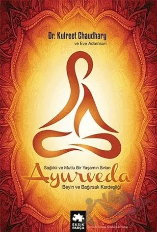 Ayurveda Sağlık ve Mutlu Yaşamın Sırları – Eve Adamson, Kulreet Chaudhary – Eksik Parça Yayınları kitap kapağı