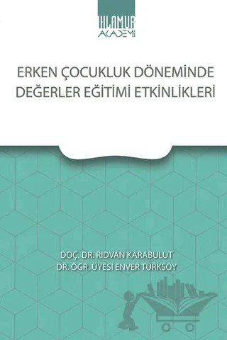 Erken Çocukluk Döneminde Değerler Eğitimi Etkinlikleri – Rıdvan Karabulut, Enver Türksoy – Ihlamur Akademi kitap kapağı