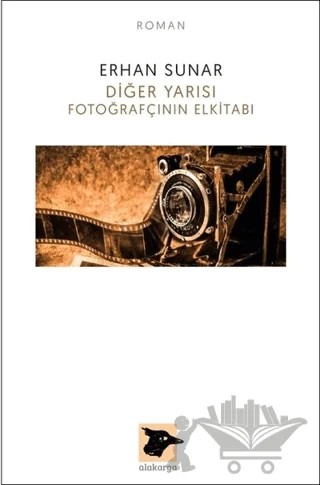 Diğer Yarısı Fotoğrafçının Elkitabı – Erhan Sunar – Alakarga Sanat Yayınları kitap kapağı