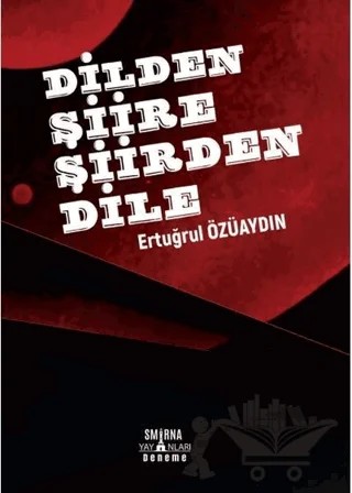Dilden Şiire Şiirden Dile – Ertuğrul Özüaydın – Smirna Yayınları kitap kapağı