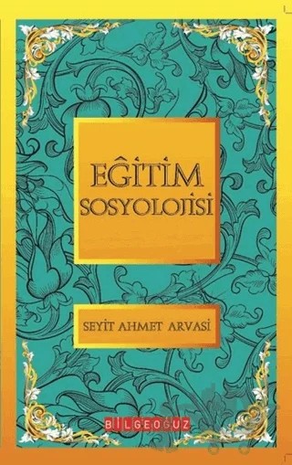 Eğitim Sosyolojisi – S. Ahmet Arvasi – Bilgeoğuz Yayınları kitap kapağı