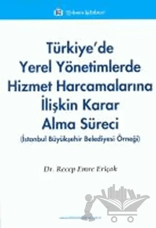 Türkiye'de Yerel Yönetimlerde Hizmet Harcamalarına İlişkin Karar Alma Süreci – Recep Emre Eriçok – Türkmen Kitabevi kitap kapağı