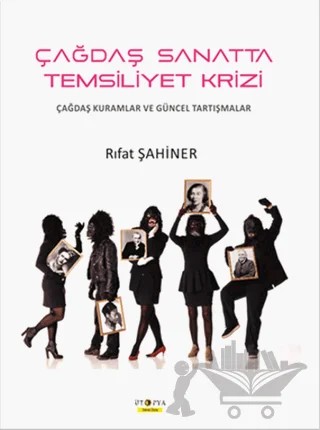 Çağdaş Sanatta Temsiliyet Krizi – Rıfat Şahiner – Ütopya Yayınevi kitap kapağı